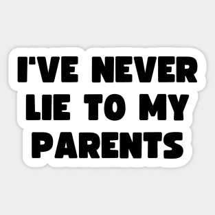 I've never lie to my parents Sticker